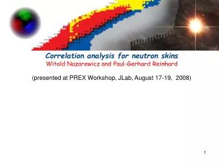 Correlation analysis for neutron skins Witold Nazarewicz and Paul-Gerhard Reinhard