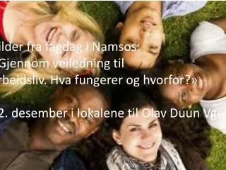 Bilder fra fagdag i Namsos: «Gjennom veiledning til arbeidsliv. Hva fungerer og hvorfor?»