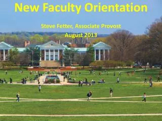 New Faculty Orientation Steve Fetter, Associate Provost August 2013