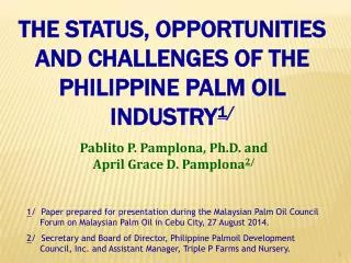 THE STATUS, OPPORTUNITIES AND CHALLENGES OF THE PHILIPPINE PALM OIL INDUSTRY 1 /