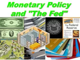 Monetary Policy and &quot;The Fed&quot;