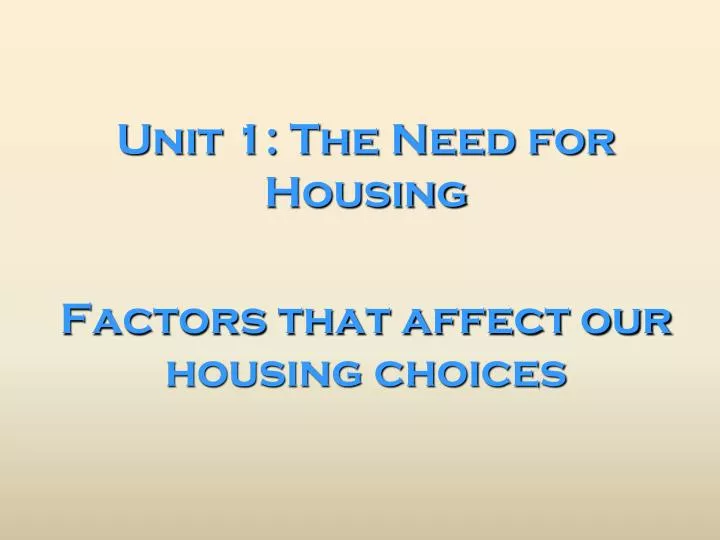 unit 1 the need for housing factors that affect our housing choices