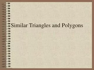 Similar Triangles and Polygons