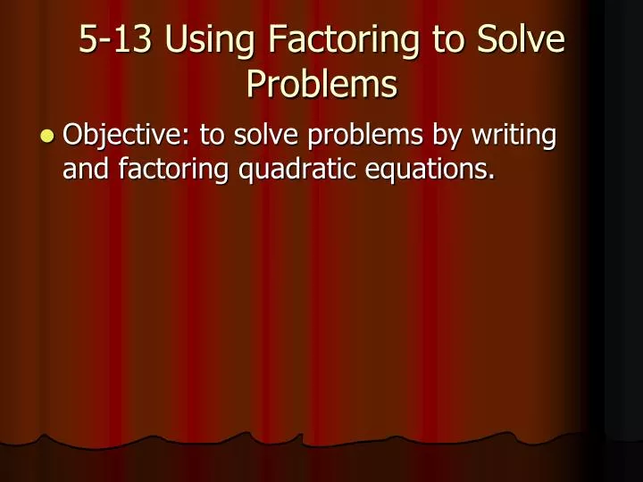 5 13 using factoring to solve problems