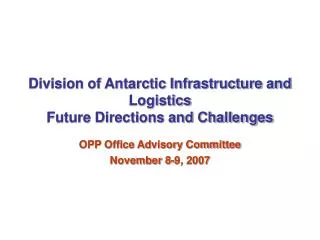 Division of Antarctic Infrastructure and Logistics Future Directions and Challenges