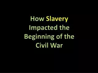 How Slavery Impacted the Beginning of the Civil War