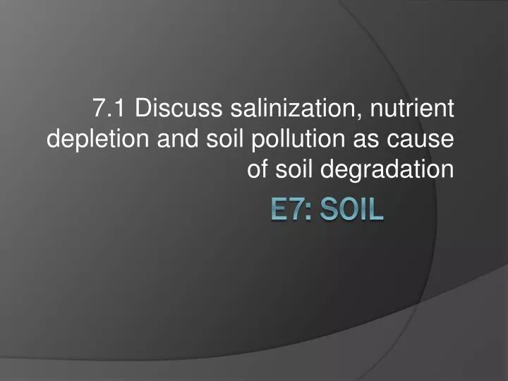 7 1 discuss salinization nutrient depletion and soil pollution as cause of soil degradation