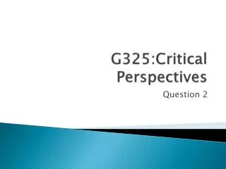 G325:Critical Perspectives