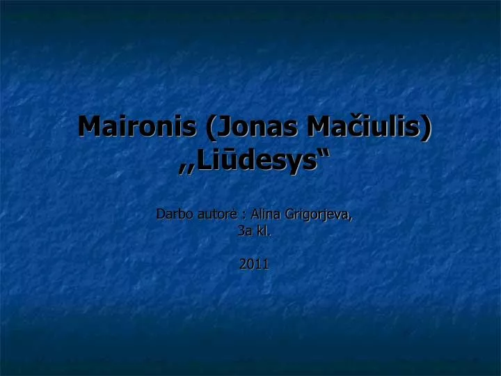 maironis jonas ma iulis li desys darbo autor alina grigorjeva 3a kl 2011