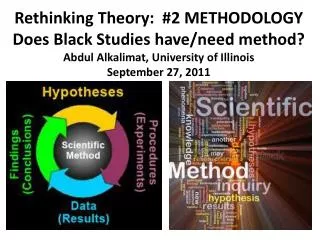 Rethinking Theory: #2 METHODOLOGY Does Black Studies have/need method?