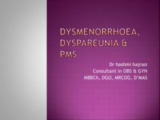 Dysmenorrhoea, dyspareunia &amp; PMS