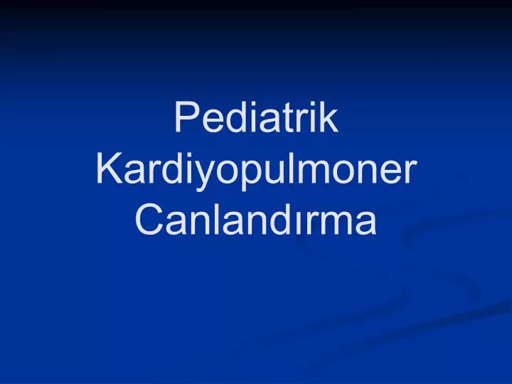 pediatrik kardiyopulmoner canland rma
