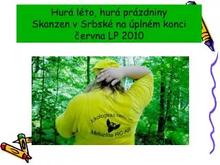 Hurá léto, hurá prázdniny Skanzen v Srbské na úplném konci června LP 2010