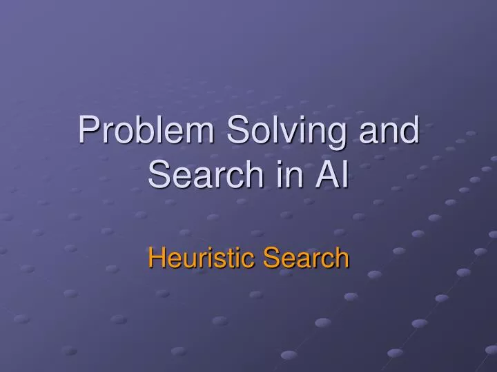 problem solving and search in ai heuristic search