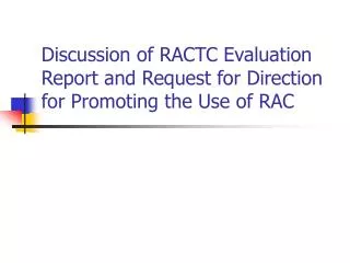 Discussion of RACTC Evaluation Report and Request for Direction for Promoting the Use of RAC