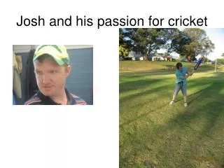 Josh and his passion for cricket