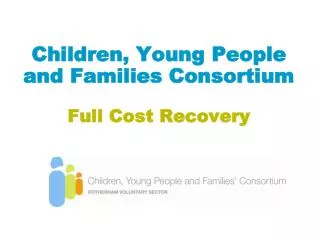 Children, Young People and Families Consortium Full Cost Recovery