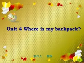 Unit 4 Where is my backpack?