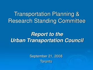 Transportation Planning &amp; Research Standing Committee Report to the Urban Transportation Council