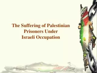 The Suffering of Palestinian Prisoners Under Israeli Occupation