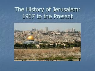 The History of Jerusalem: 1967 to the Present