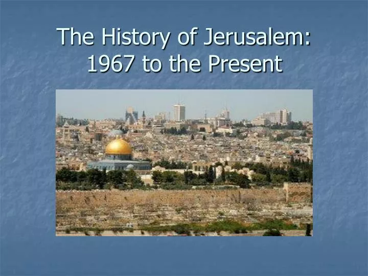 the history of jerusalem 1967 to the present