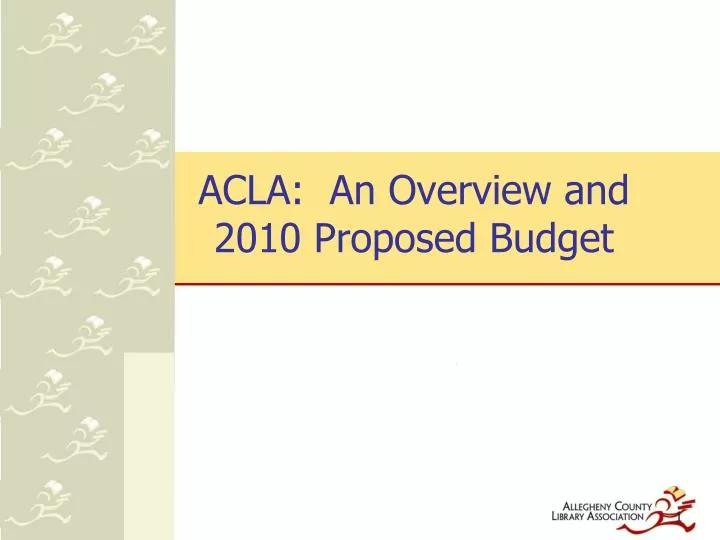 acla an overview and 2010 proposed budget