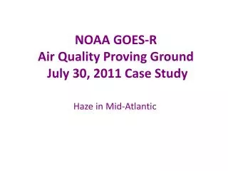 NOAA GOES-R Air Quality Proving Ground July 30, 2011 Case Study