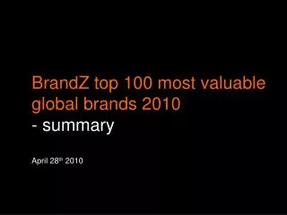 BrandZ top 100 most valuable global brands 2010 - summary April 28 th 2010