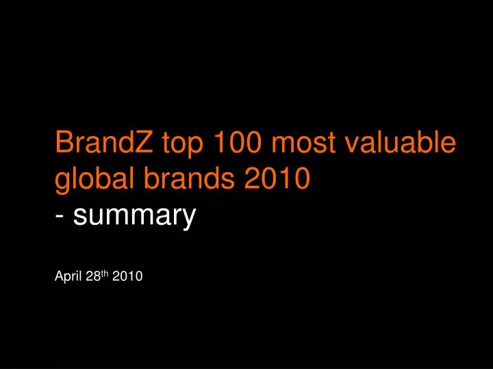 brandz top 100 most valuable global brands 2010 summary april 28 th 2010