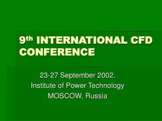 9 th INTERNATIONAL CFD CONFERENCE