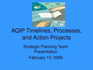 AQIP Timelines, Processes, and Action Projects