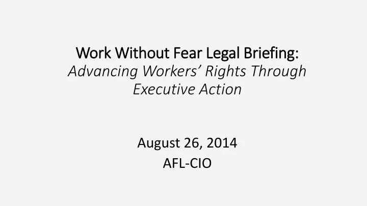 work without fear legal briefing advancing workers rights through executive action