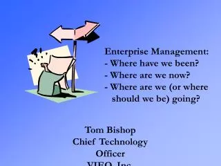 Enterprise Management: - Where have we been? - Where are we now? - Where are we (or where