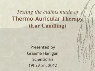 Testing the claims made of Thermo-Auricular Therapy (Ear Candling)