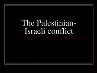 The Palestinian-Israeli conflict