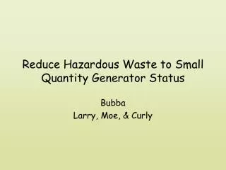 Reduce Hazardous Waste to Small Quantity Generator Status