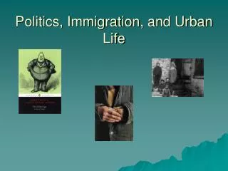 Politics, Immigration, and Urban Life