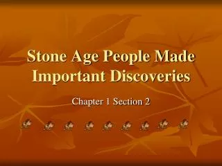 Stone Age People Made Important Discoveries