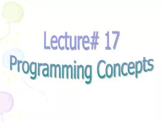 Lecture# 17 Programming Concepts
