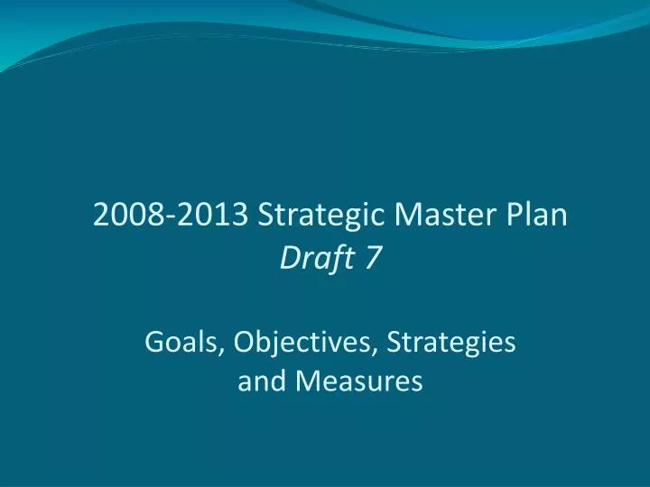 2008 2013 strategic master plan draft 7 goals objectives strategies and measures