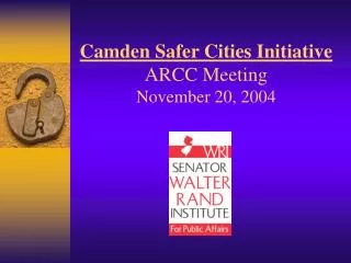Camden Safer Cities Initiative ARCC Meeting November 20, 2004