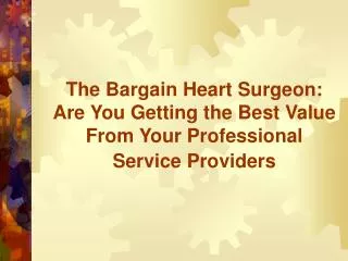 The Bargain Heart Surgeon: Are You Getting the Best Value From Your Professional Service Providers