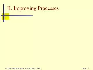 II. Improving Processes