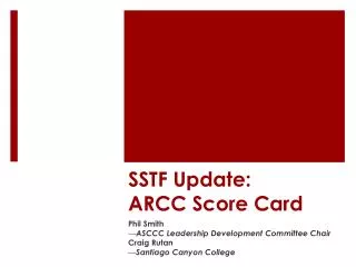 SSTF Update: ARCC Score Card