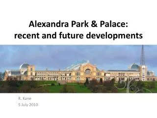 Alexandra Park &amp; Palace: recent and future developments