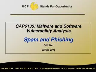 CAP6135: Malware and Software Vulnerability Analysis Spam and Phishing Cliff Zou Spring 2011