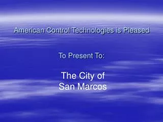 American Control Technologies is Pleased To Present To: