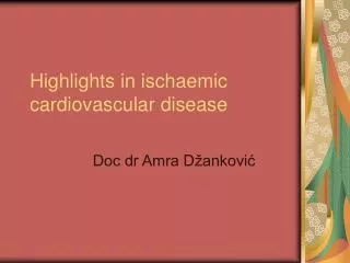 Highlights in ischaemic cardiovascular disease