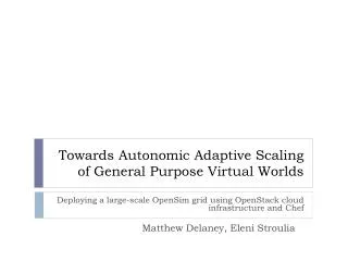 Towards Autonomic Adaptive Scaling of General Purpose Virtual Worlds